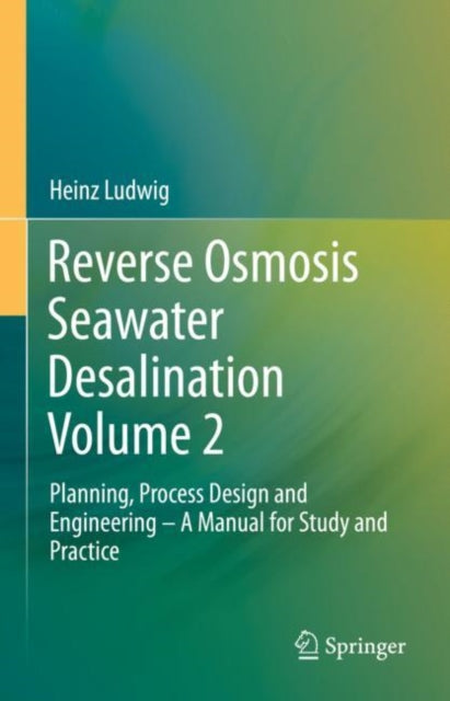 Book cover of: Reverse Osmosis Seawater Desalination Volume 2. By: Heinz Ludwig