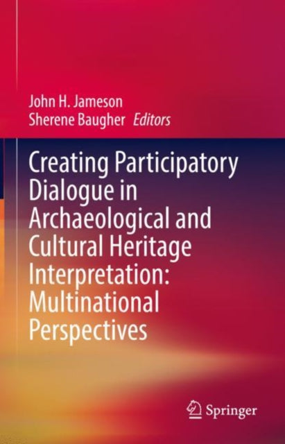 Book cover of: Creating Participatory Dialogue in Archaeological and Cultural Heritage Interpretation: Multinational Perspectives. By: John H. Jameson