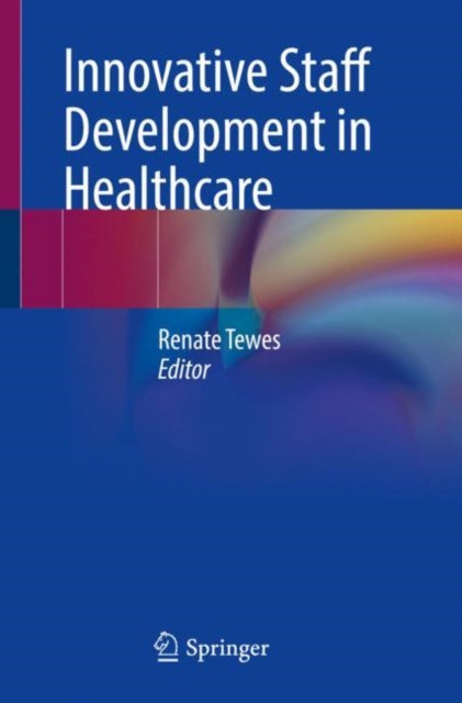 Book cover of: Innovative Staff Development in Healthcare. By: Renate Tewes