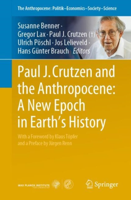 Book cover of: Paul J. Crutzen and the Anthropocene:  A New Epoch in Earth’s History. By: Susanne Benner