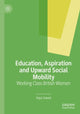 Book cover of: Education, Aspiration and Upward Social Mobility