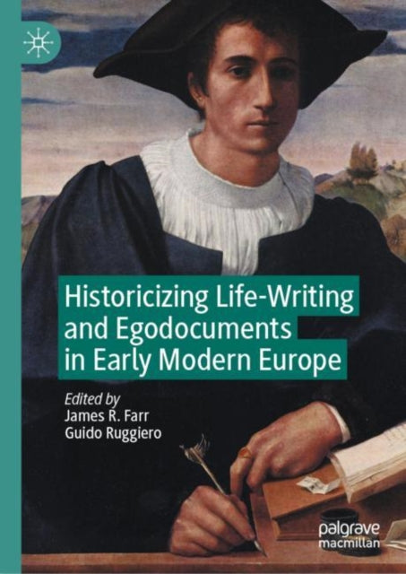 Book cover of: Historicizing Life-Writing and Egodocuments in Early Modern Europe. By: James R. Farr