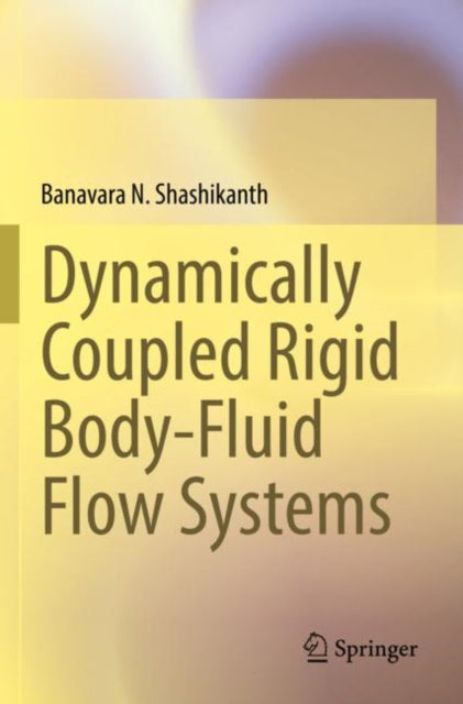 Book cover of: Dynamically Coupled Rigid Body-Fluid Flow Systems. By: Banavara N. Shashikanth