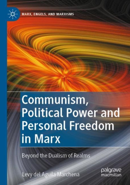 Book cover of: Communism, Political Power and Personal Freedom in Marx. By: Levy del Aguila Marchena