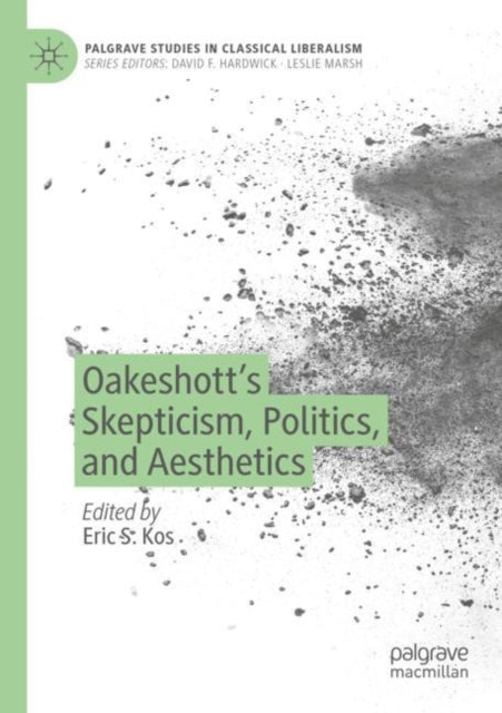 Book cover of: Oakeshott’s Skepticism, Politics, and Aesthetics. By: Eric S. Kos