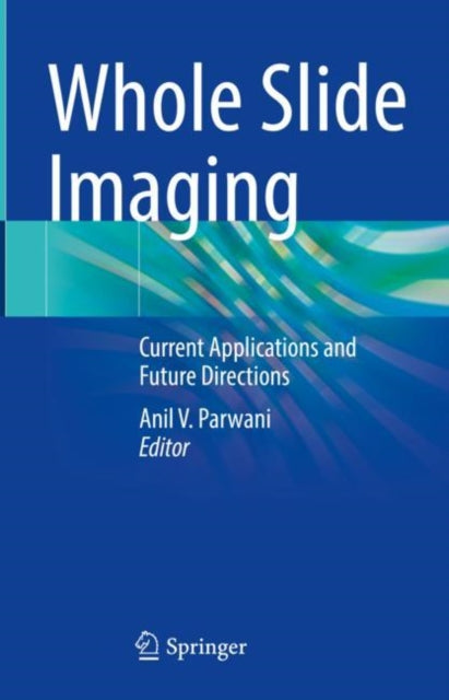Book cover of: Whole Slide Imaging. By: Anil V. Parwani