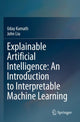 Book cover of: Explainable Artificial Intelligence: An Introduction to Interpretable Machine Learning. By: Uday Kamath