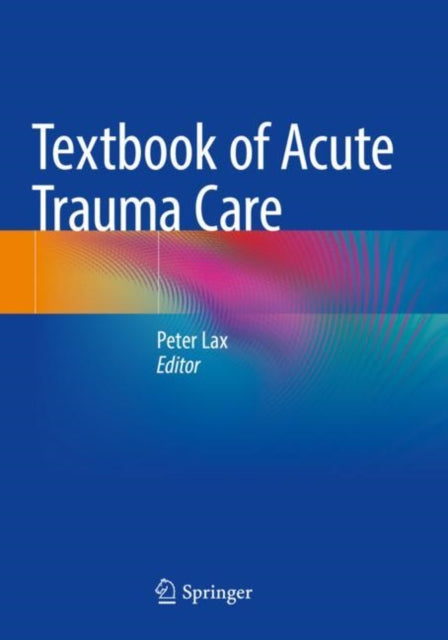 Book cover of: Textbook of Acute Trauma Care. By: Peter Lax