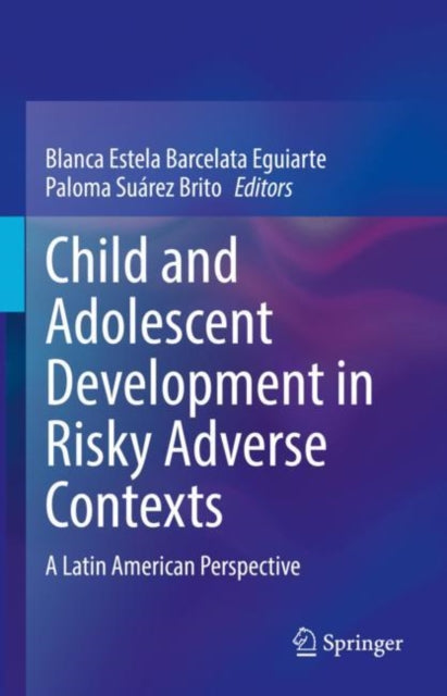 Book cover of: Child and Adolescent Development in Risky Adverse Contexts. By: Blanca Estela Barcelata Eguiarte