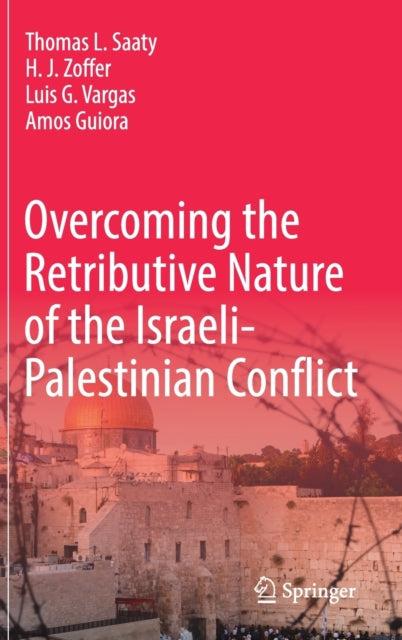 Book cover of: Overcoming the Retributive Nature of the Israeli-Palestinian Conflict. By: Thomas L. Saaty