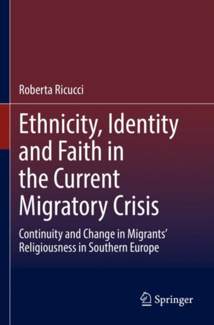 Book cover of: Ethnicity, Identity and Faith in the Current Migratory Crisis. By: Roberta Ricucci