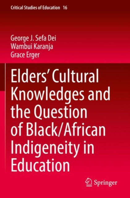 Book cover of: Elders’ Cultural Knowledges and the Question of Black/ African Indigeneity in Education. By: George J. Sefa Dei