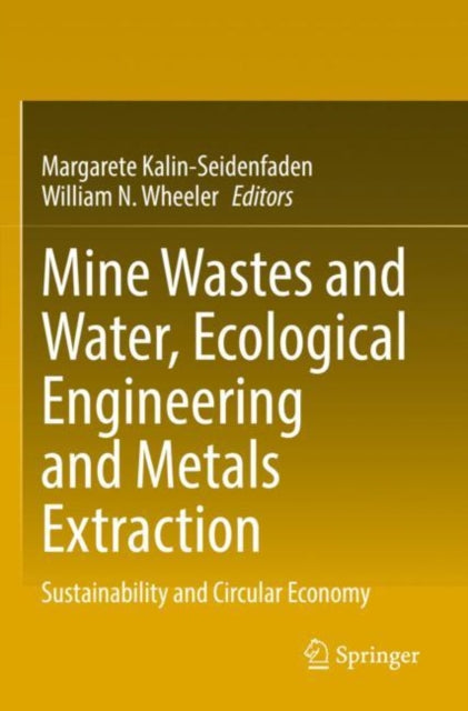 Book cover of: Mine Wastes and Water, Ecological Engineering and Metals Extraction. By: Margarete Kalin-Seidenfaden