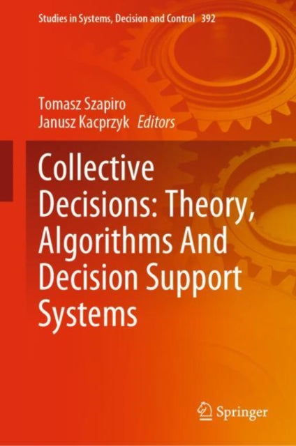 Book cover of: Collective Decisions: Theory, Algorithms And Decision Support Systems. By: Tomasz Szapiro