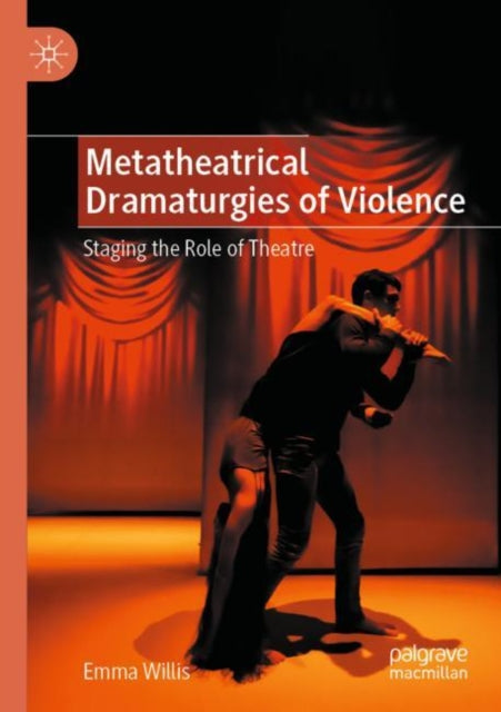 Book cover of: Metatheatrical Dramaturgies of Violence. By: Emma Willis