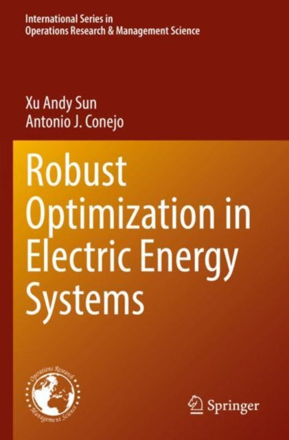 Book cover of: Robust Optimization in Electric Energy Systems. By: Xu Andy Sun