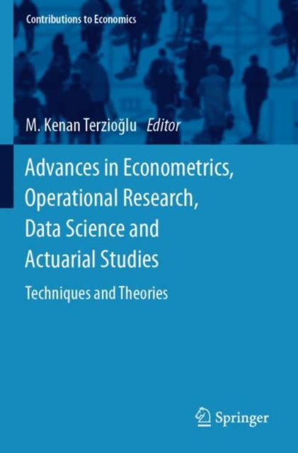 Book cover of: Advances in Econometrics, Operational Research, Data Science and Actuarial Studies. By: M. Kenan Terzioğlu