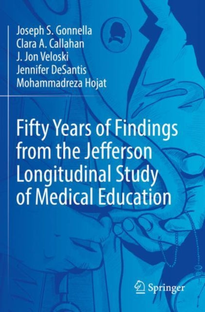 Book cover of: Fifty Years of Findings from the Jefferson Longitudinal Study of Medical Education. By: Joseph S. Gonnella