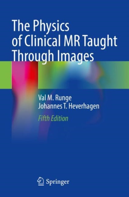 Book cover of: Physics of Clinical MR Taught Through Images. By: Val M. Runge