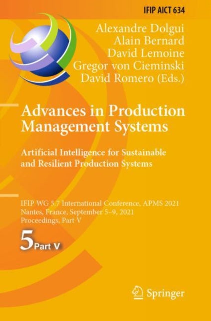 Book cover of: Advances in Production Management Systems. Artificial Intelligence for Sustainable and Resilient Production Systems. By: Alexandre Dolgui