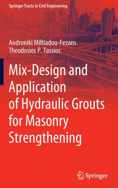 Book cover of: Mix-Design and Application of Hydraulic Grouts for Masonry Strengthening. By: Androniki Miltiadou-Fezans