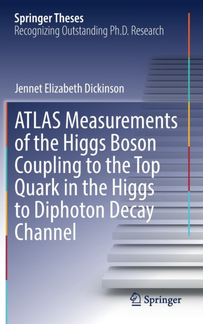 Book cover of: ATLAS Measurements of the Higgs Boson Coupling to the Top Quark in the Higgs to Diphoton Decay Channel. By: Jennet Dickinson
