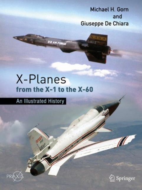 Book cover of: X-Planes from the X-1 to the X-60. By: Gorn, Michael H.