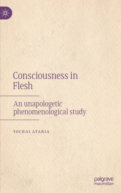 Book cover of: Consciousness in Flesh. By: Yochai Ataria