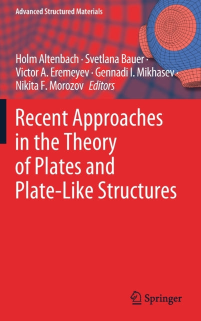 Book cover of: Recent Approaches in the Theory of Plates and Plate-Like Structures. By: Holm Altenbach
