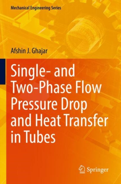 Book cover of: Single- and Two-Phase Flow Pressure Drop and Heat Transfer in Tubes. By: Afshin J. Ghajar