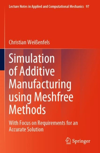 Book cover of: Simulation of Additive Manufacturing using Meshfree Methods. By: Christian Weißenfels