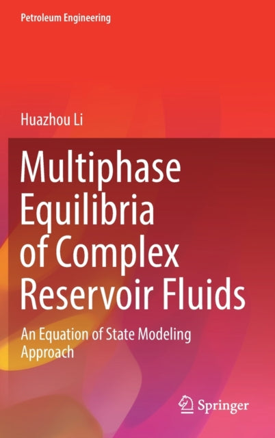 Book cover of: Multiphase Equilibria of Complex Reservoir Fluids. By: Huazhou Li