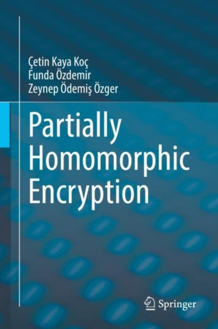 Book cover of: Partially Homomorphic Encryption. By: Çetin Kaya Koç