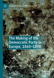 Book cover of: Making of the Democratic Party in Europe, 1860–1890. By: Anne Heyer