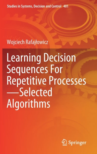Book cover of: Learning Decision Sequences For Repetitive Processes—Selected Algorithms. By: Wojciech Rafajłowicz
