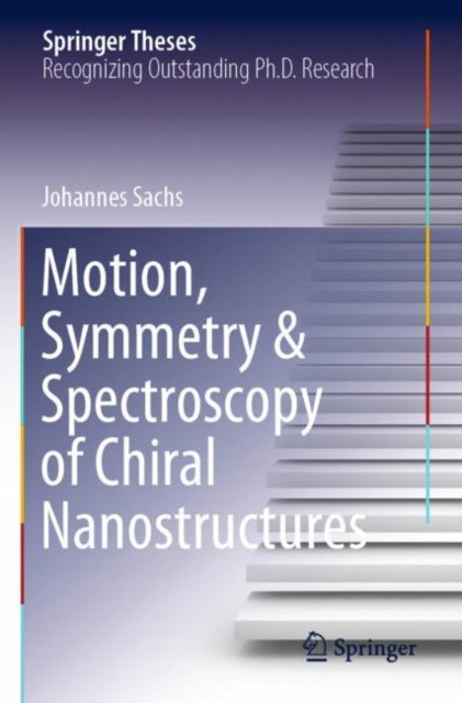 Book cover of: Motion, Symmetry & Spectroscopy of Chiral Nanostructures. By: Johannes Sachs