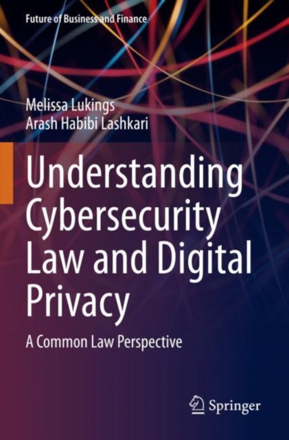 Book cover of: Understanding Cybersecurity Law and Digital Privacy. By: Arash Habibi Lashkari