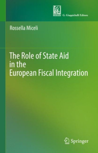 Book cover of: Role of State Aid in the European Fiscal Integration. By: Rossella Miceli