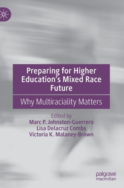 Book cover of: Preparing for Higher Education’s Mixed Race Future. By: Marc P. Johnston-Guerrero