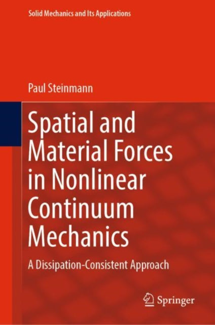Book cover of: Spatial and Material Forces in Nonlinear Continuum Mechanics. By: Paul Steinmann