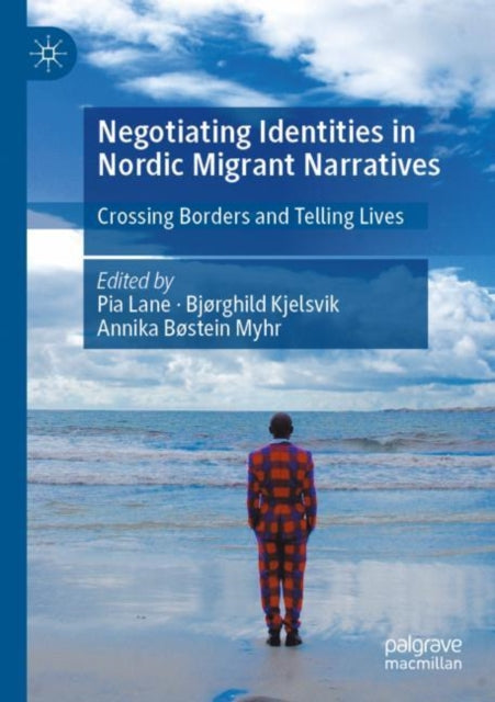 Book cover of: Negotiating Identities in Nordic Migrant Narratives. By: Pia Lane