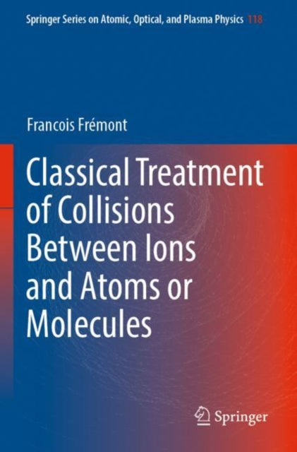 Book cover of: Classical Treatment of Collisions Between Ions and Atoms or Molecules. By: Francois émont