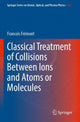 Book cover of: Classical Treatment of Collisions Between Ions and Atoms or Molecules. By: Francois émont