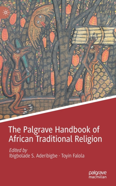 Book cover of: Palgrave Handbook of African Traditional Religion. By: Ibigbolade Simon Aderibigbe