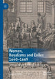 Book cover of: Women, Royalisms and Exiles 1640–1669