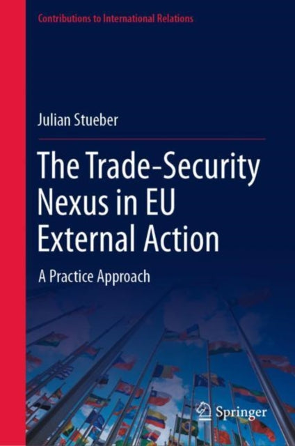 Book cover of: Trade-Security Nexus in EU External Action. By: Julian Stueber