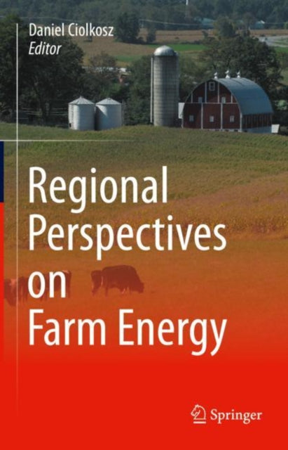 Book cover of: Regional Perspectives on Farm Energy. By: Daniel Ciolkosz
