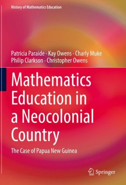 Book cover of: Mathematics Education in a Neocolonial Country: The Case of Papua New Guinea. By: Patricia Paraide
