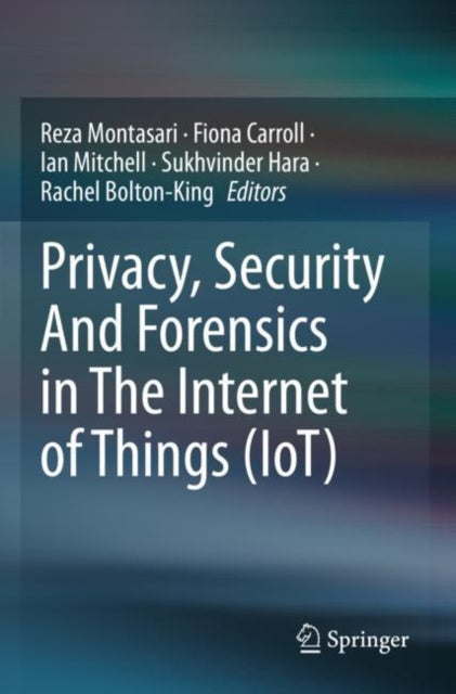 Book cover of: Privacy, Security And Forensics in The Internet of Things (IoT). By: Reza Montasari