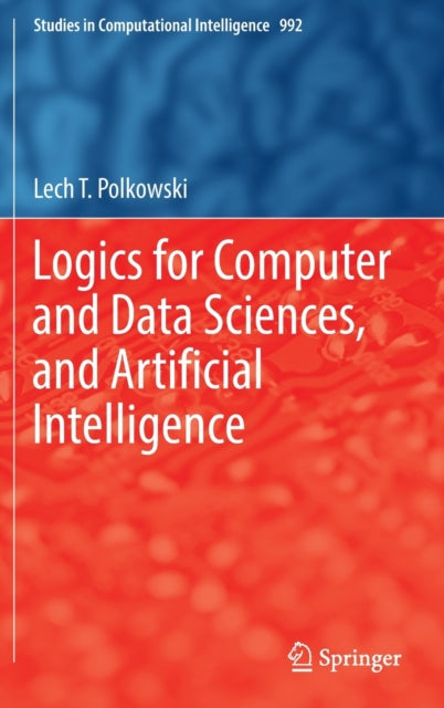Book cover of: Logics for Computer and Data Sciences, and Artificial Intelligence. By: Lech T. Polkowski